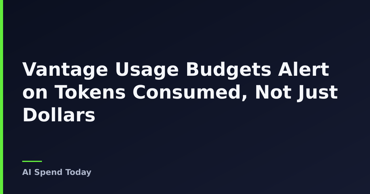 Vantage Usage Budgets Alert on Tokens Consumed, Not Just Dollars